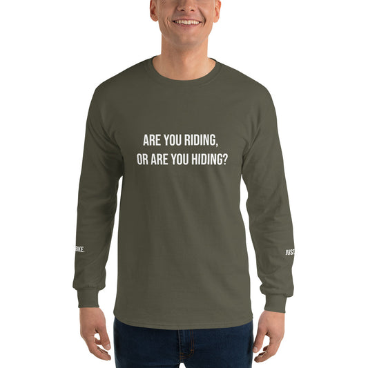 ARE YOU RIDING, OR ARE YOU HIDING? Unisex Long Sleeve Shirt